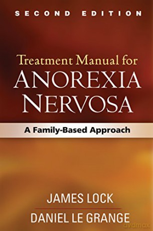 Treatment Manual for Anorexia Nervosa: A Family-Based Approach - James Lock [KSIĄŻKA]