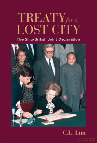 Treaty for a Lost City: The Sino-British Joint Declaration - C. L. Lim [KSIĄŻKA]