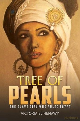 Tree of Pearls: The slave girl who ruled Egypt - Victoria El Henawy [KSIĄŻKA]