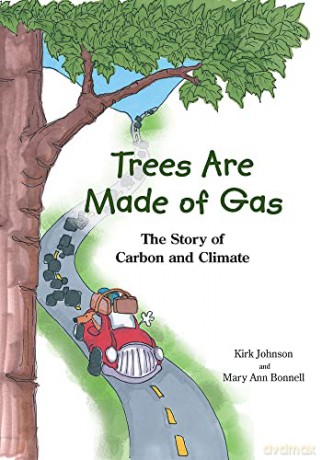 Trees Are Made Of Gas: The Story of Carbon and Climate - Kirk Johnson [KSIĄŻKA]