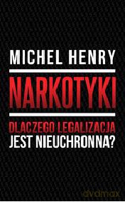 Narkotyki. Dlaczego legalizacja jest nieuchronna - Michel Henry [KSIĄŻKA]