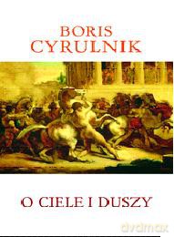 O ciele i duszy - Boris Cyrulnik [KSIĄŻKA]
