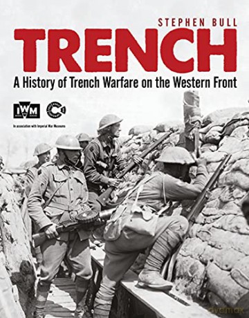Trench: A History of Trench Warfare on the Western Front - Dr Stephen Bull [KSIĄŻKA]