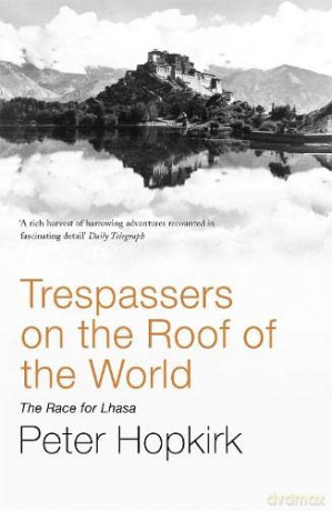 Trespassers on the Roof of the World: The Race for Lhasa - Peter Hopkirk [KSIĄŻKA]