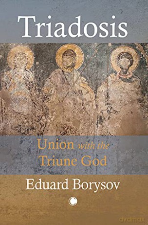 Triadosis: Union with the Triune God - Eduard Borysov [KSIĄŻKA]