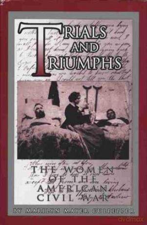 Trials and Triumphs: The Women of the American Civil War - Marilyn Mayer Culpepper [KSIĄŻKA]