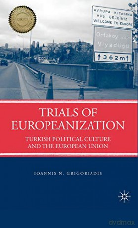 Trials of Europeanization: Turkish Political Culture and the European Union - Ioannis N. Grigoriadis [KSIĄŻKA]