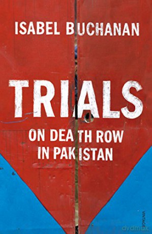 Trials: On Death Row in Pakistan - Isabel Buchanan [KSIĄŻKA]