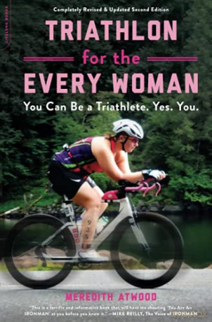 Triathlon for the Every Woman: You Can Be a Triathlete. Yes. You. - Meredith Atwood [KSIĄŻKA]