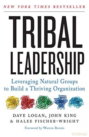 Tribal Leadership: Leveraging Natural Groups to Build a Thriving Organization - Dave Logan [KSIĄŻKA]