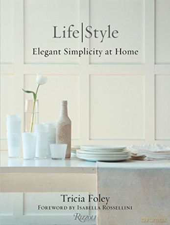 Tricia Foley Life/Style: Elegant Simplicity at Home - Tricia Foley [KSIĄŻKA]