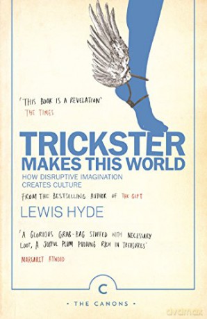 Trickster Makes This World: How Disruptive Imagination Creates Culture. (Canons) - Lewis Hyde [KSIĄŻKA]