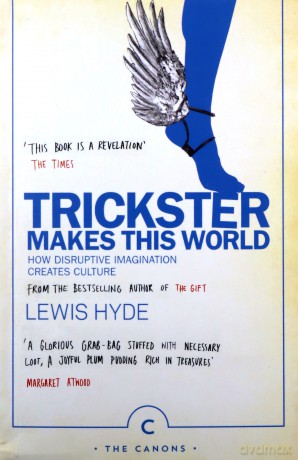 Trickster Makes This World: How Disruptive Imagination Creates Culture. (Canons) - Lewis Hyde [KSIĄŻKA]