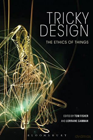Tricky Design: The Ethics of Things - Tom Fisher [KSIĄŻKA]