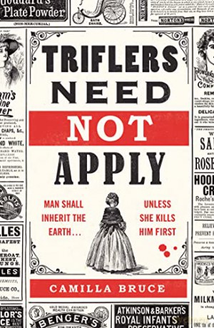 Triflers Need Not Apply: Be frightened of her. Secretly root for her. And watch history's original female serial killer find her next victim. - Camilla Bruce [KSIĄŻKA]