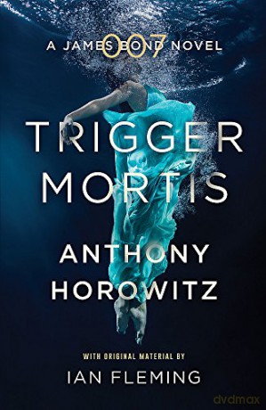 Trigger Mortis: A James Bond Novel - Anthony Horowitz [KSIĄŻKA]
