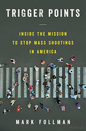 Trigger Points: Inside the Mission to Stop Mass Shootings in America - Mark Follman [KSIĄŻKA]