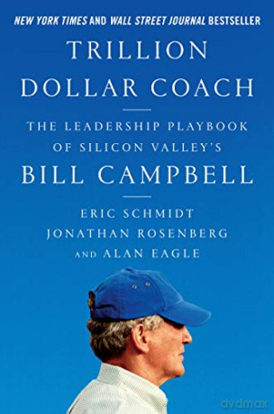 Trillion Dollar Coach: The Leadership Playbook of Silicon Valley's Bill Campbell [KSIĄŻKA]