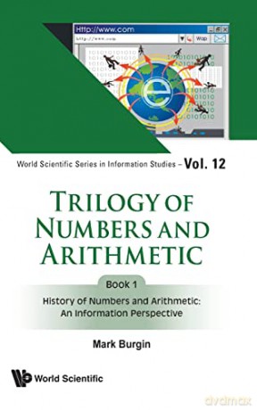 Trilogy of Numbers and Arithmetic - Book 1: History of Numbers and Arithmetic: An Information Perspective: 13 (World Scientific Series in Information Studies) - Burgin Mark [KSIĄŻKA]