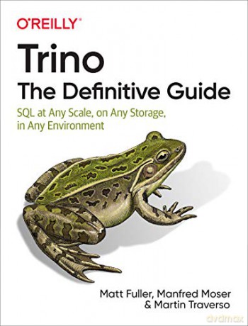 Trino: The Definitive Guide: SQL at Any Scale, on Any Storage, in Any Environment - Fuller [KSIĄŻKA]
