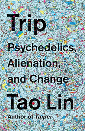 Trip: Psychedelics, Alienation, and Change - Tao Lin [KSIĄŻKA]
