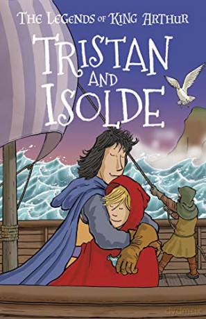 Tristan and Isolde (The Legends of King Arthur, Book 6): The Legends of King Arthur: Merlin, Magic, and Dragons - Tracey Mayhew [KSIĄŻKA]