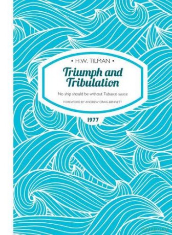 Triumph and Tribulation: No ship should be without Tabasco sauce (H.W. Tilman - The Collected Edition): 15 - H. W. Tilman [KSIĄŻKA]