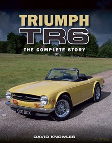 Triumph TR6: The Complete Story - David Knowles [KSIĄŻKA]