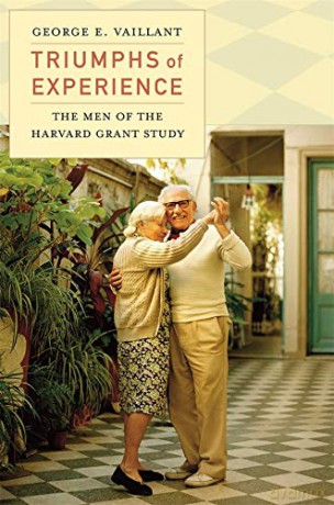 Triumphs of Experience: The Men of the Harvard Grant Study - George E. Vaillant [KSIĄŻKA]
