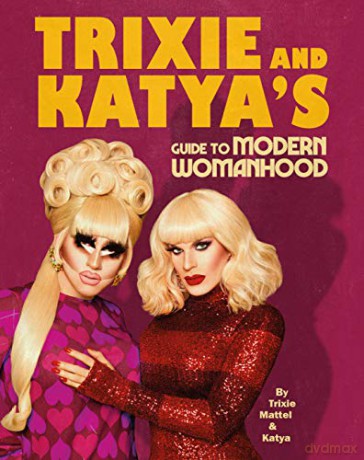 Trixie and Katya's Guide to Modern Womanhood - Trixie Mattel [KSIĄŻKA]