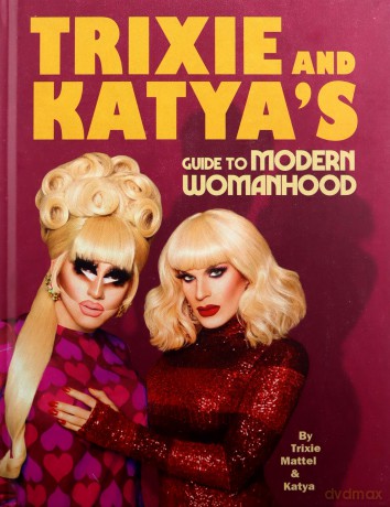 Trixie and Katya's Guide to Modern Womanhood - Trixie Mattel [KSIĄŻKA]