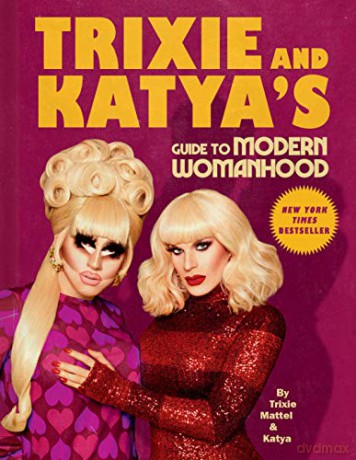 Trixie and Katya's Guide to Modern Womanhood - Trixie Mattel [KSIĄŻKA]