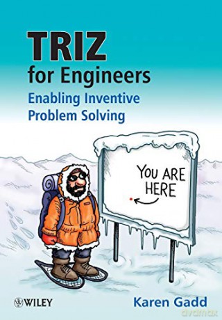 TRIZ for Engineers: Enabling Inventive Problem Solving: Enabling Inventive Problem Solving: Enabling Inventive Problem Solving - Karen Gadd [KSIĄŻKA]