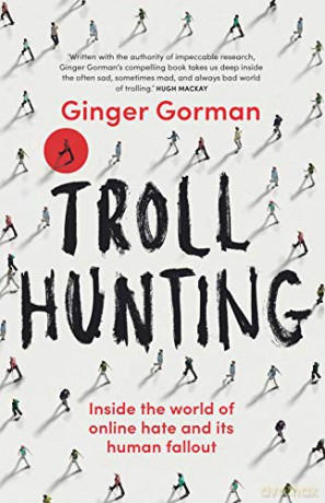 Troll Hunting: Inside the world of online hate and its human fallout - Ginger Gorman [KSIĄŻKA]