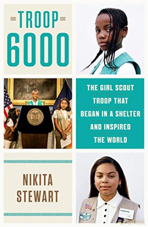 Troop 6000: How a Group of Homeless Girl Scouts Inspired the World - Nikita Stewart [KSIĄŻKA]