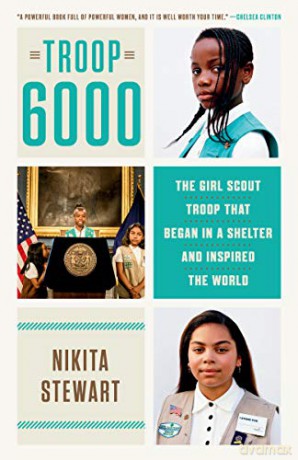 Troop 6000: The Girl Scout Troop That Began in a Shelter and Inspired the World - Nikita Stewart [KSIĄŻKA]