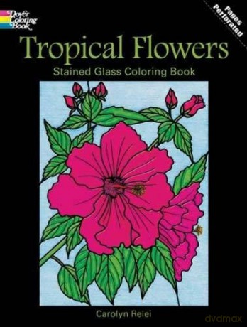 Tropical Flowers Stained Glass Coloring Book (Dover Nature Stained Glass Coloring Book) - Carolyn Relei [KSIĄŻKA]