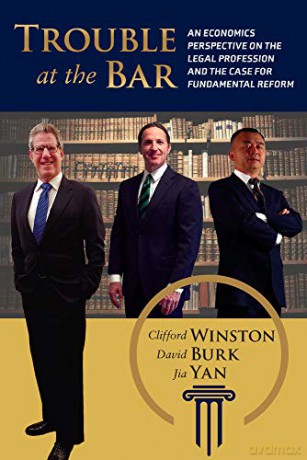 Trouble at the Bar: An Economics Perspective on the Legal Profession and the Case for Fundamental Reform - Clifford Winston [KSIĄŻKA]