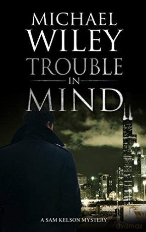 Trouble in Mind: 1 (A Sam Kelson mystery) - Michael Wiley [KSIĄŻKA]