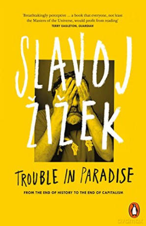 Trouble in Paradise: From the End of History to the End of Capitalism - Slavoj Žižek [KSIĄŻKA]