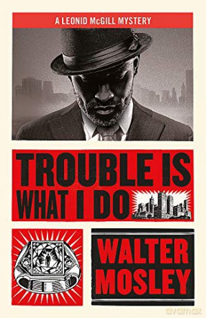 Trouble Is What I Do: Leonid McGill 6 (Leonid McGill mysteries) - Walter Mosley [KSIĄŻKA]