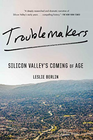 Troublemakers: Silicon Valley's Coming of Age - Leslie Berlin [KSIĄŻKA]