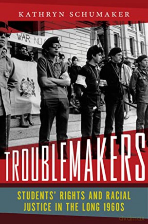 Troublemakers: Students' Rights and Racial Justice in the Long 1960s - Kathryn Schumaker [KSIĄŻKA]