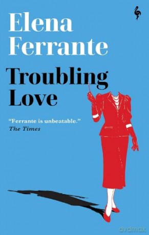 Troubling Love: The first novel by the author of My Brilliant Friend - Elena Ferrante [KSIĄŻKA]