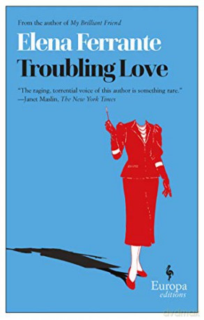 Troubling Love: The first novel by the author of My Brilliant Friend - Elena Ferrante [KSIĄŻKA]