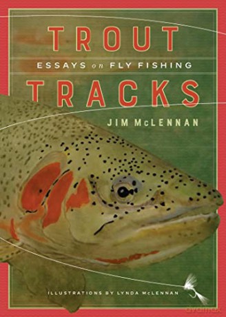 Trout Tracks: Essays on Fly Fishing - Jim McLennan [KSIĄŻKA]