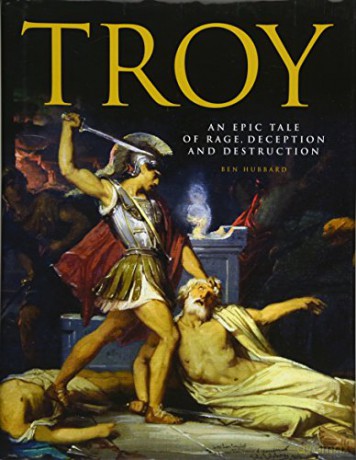 Troy: An Epic Tale of Rage, Deception, and Destruction - Ben Hubbard [KSIĄŻKA]