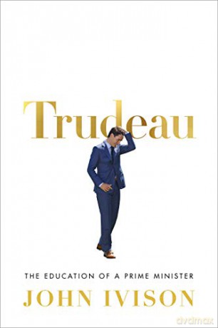 Trudeau: The Education of a Prime Minister - John Ivison [KSIĄŻKA]