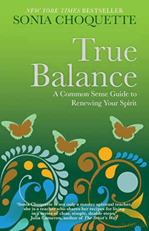 True Balance: A Common Sense Guide to Renewing Your Spirit - Sonia Choquette [KSIĄŻKA]