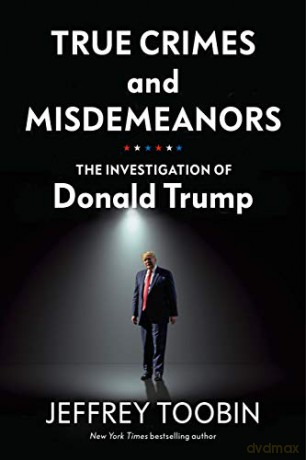 True Crimes and Misdemeanors: The Investigation of Donald Trump - Jeffrey Toobin [KSIĄŻKA]